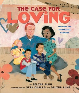 “The Case for Loving: The Fight for Interracial Marriage” by Selina Alko, illustrated by Sean Qualls and Selina Alko 