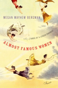 “Almost Famous Women” by Megan Mayhew Bergman 