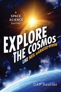“Explore the Cosmos like Neil deGrasse Tyson” , c.2015, Prometheus Books$14.99 / $16.00 Canada177 pages