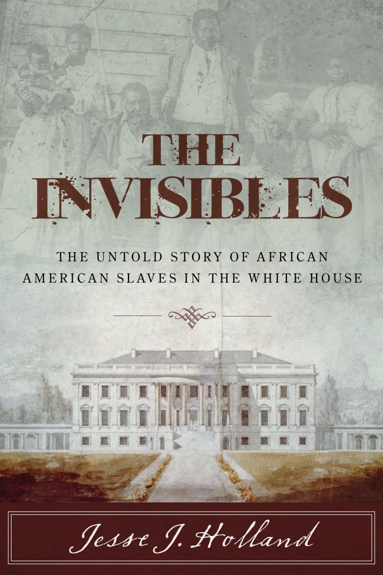 Book Review: The Invisibles: The Untold Story of African American Slaves in The White House